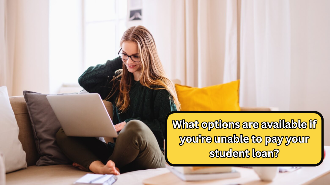 What options are available if you're unable to pay your student loan