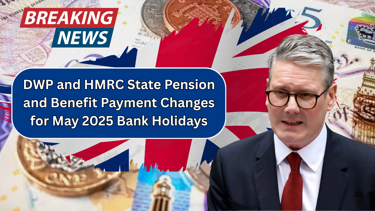 DWP and HMRC State Pension and Benefit Payment Changes for May 2025 Bank Holidays