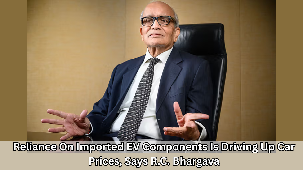 Reliance On Imported EV Components Is Driving Up Car Prices, Says R.C. Bhargava