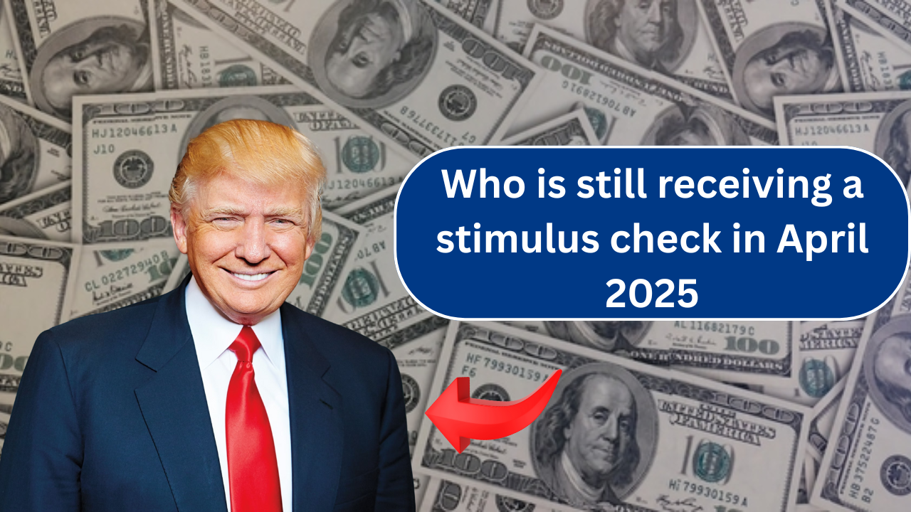 Who is still receiving a stimulus check in April 2025