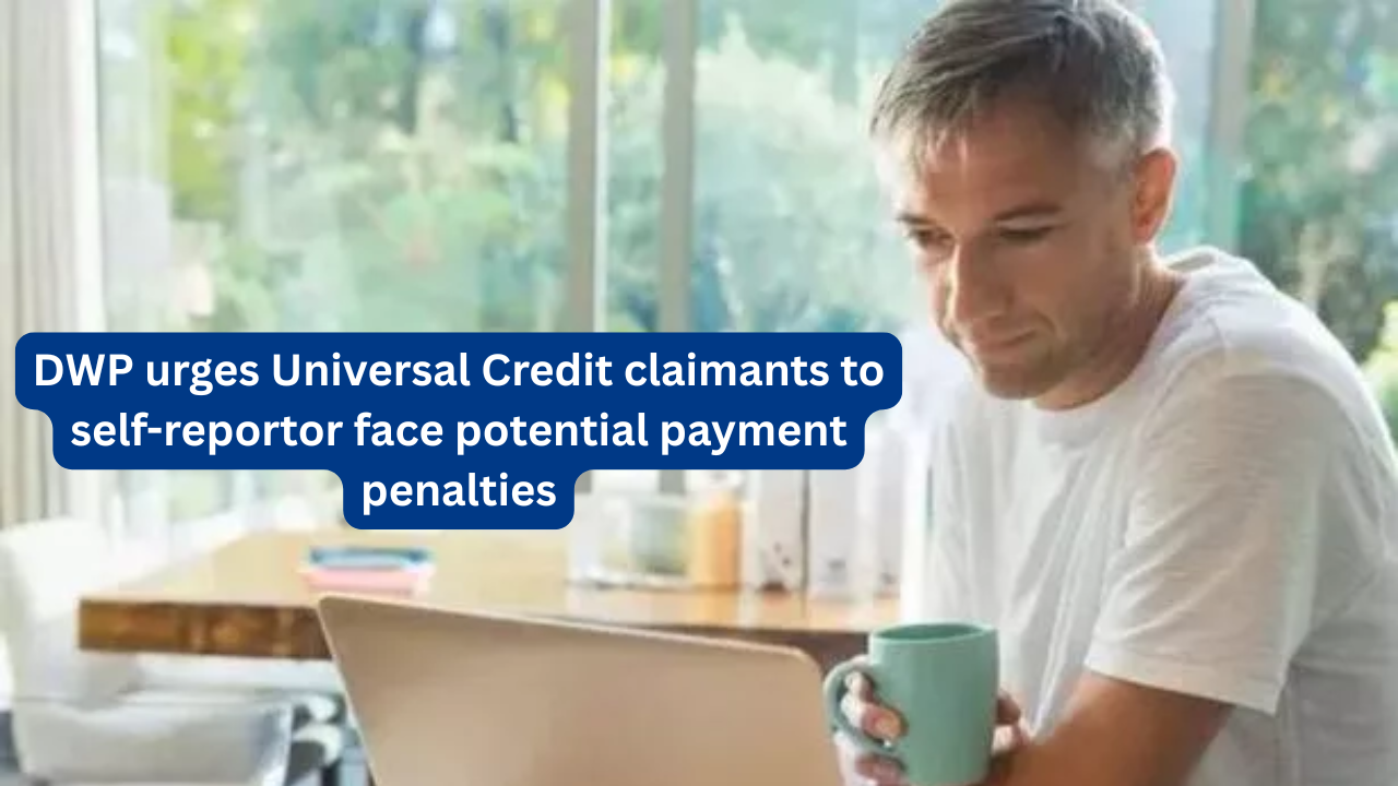 DWP urges Universal Credit claimants to self-reportor face potential payment penalties