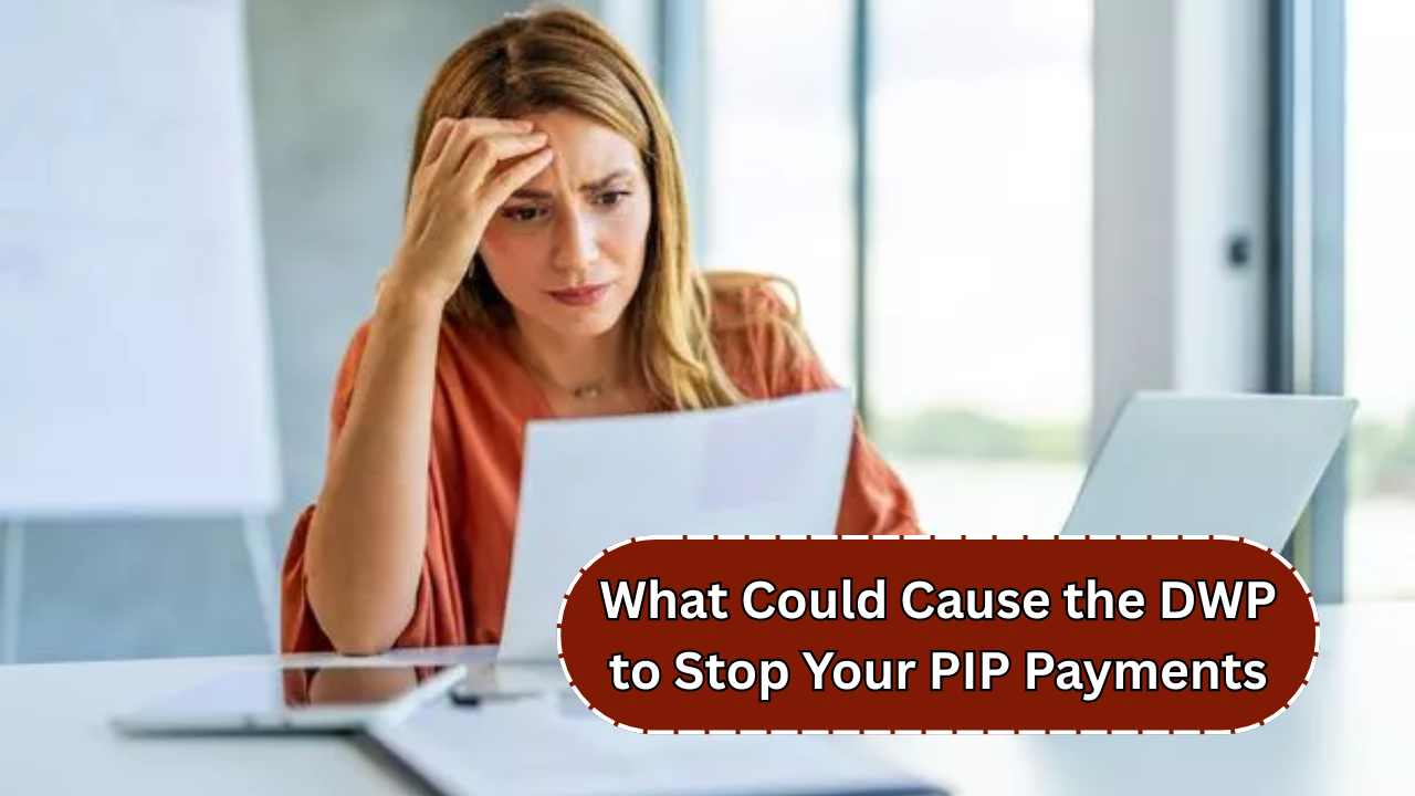 What Could Cause the DWP to Stop Your PIP Payments