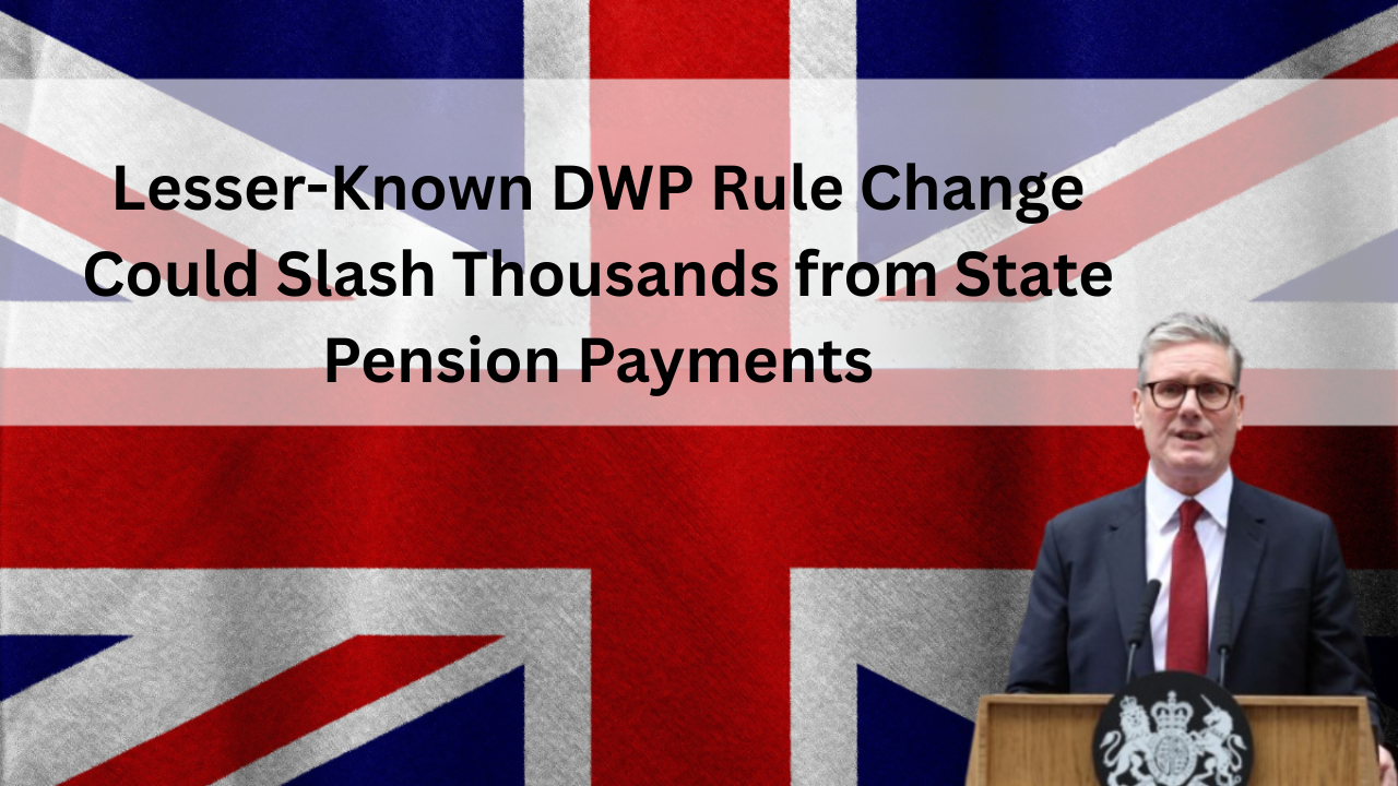 Lesser-Known DWP Rule Change Could Slash Thousands from State Pension Payments