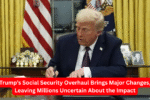 Trump’s Social Security Overhaul Brings Major Changes, Leaving Millions Uncertain About the Impact
