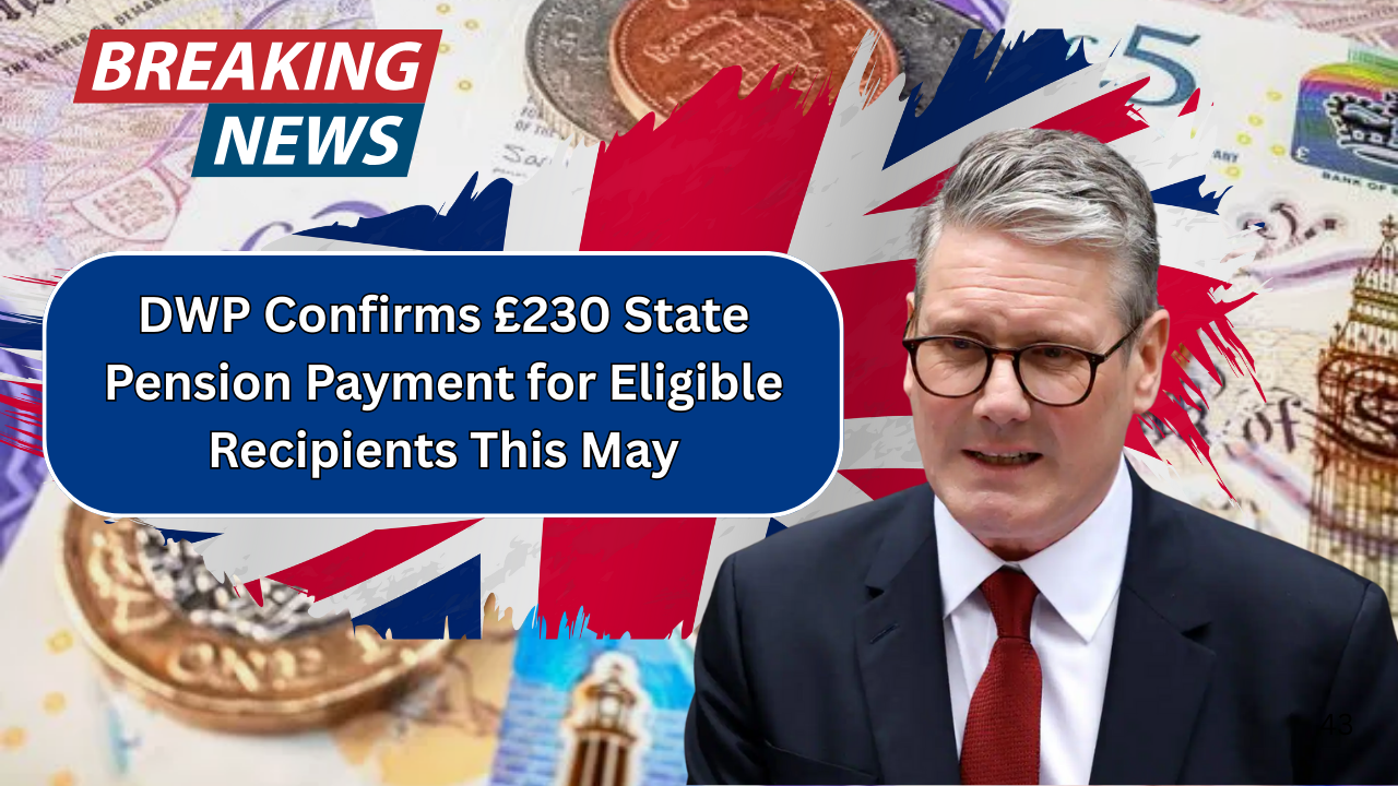 DWP Confirms £230 State Pension Payment for Eligible Recipients This May